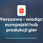 Europejska stolica produkcji gier… to Warszawa (Raport 2025/2026)